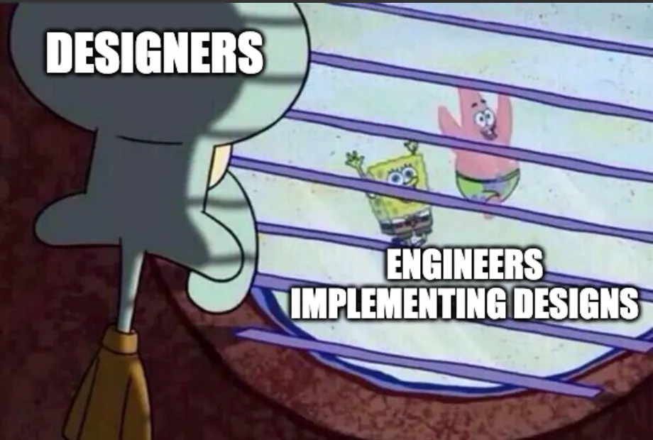Squidward (designers) watching SpongeBob and Patrick (engineers implementing designs) through window blinds